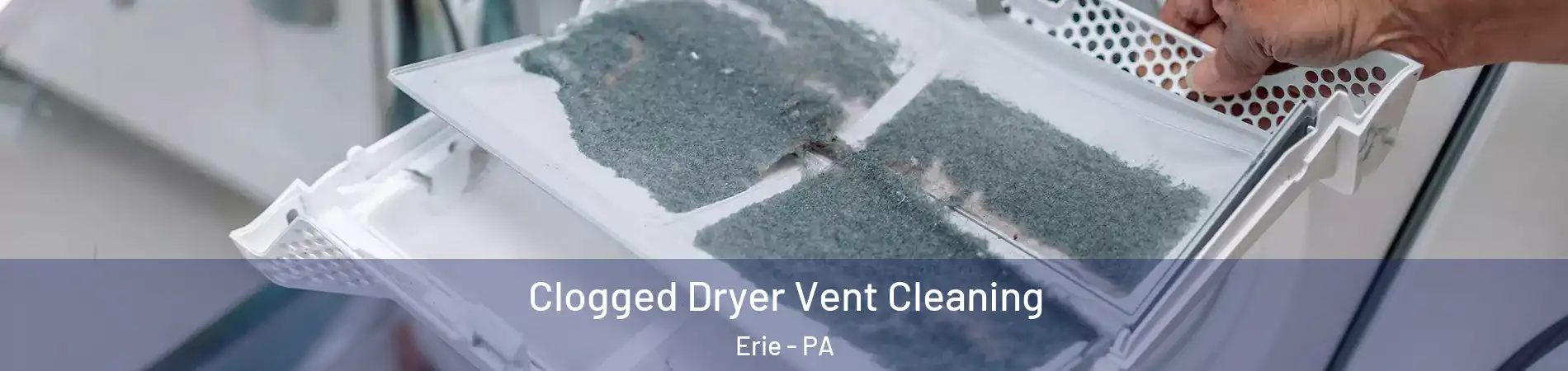  Clogged Dryer Vent Cleaning Erie - PA