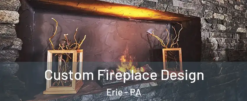  Custom Fireplace Design Erie - PA
