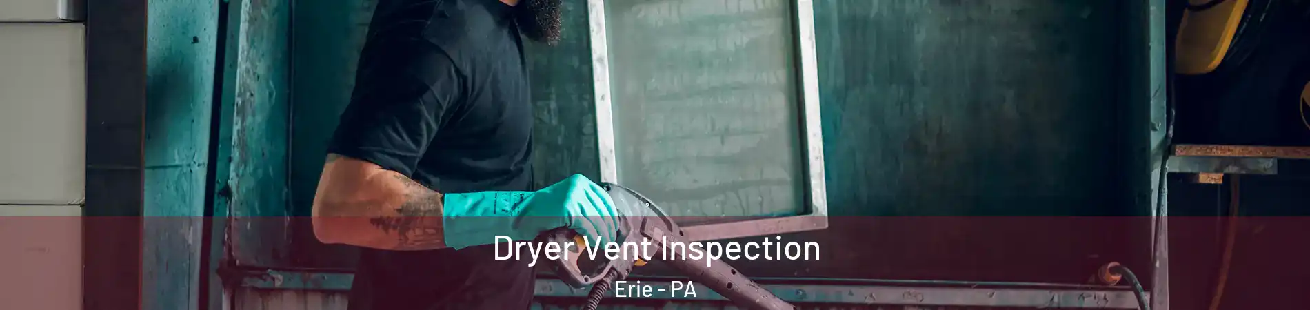  Dryer Vent Inspection Erie - PA