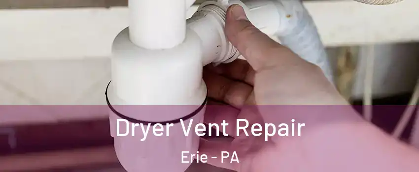  Dryer Vent Repair Erie - PA