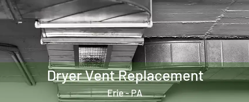  Dryer Vent Replacement Erie - PA
