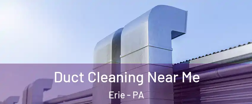  Duct Cleaning Near Me Erie - PA