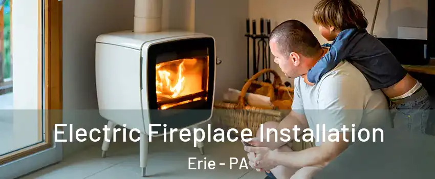  Electric Fireplace Installation Erie - PA
