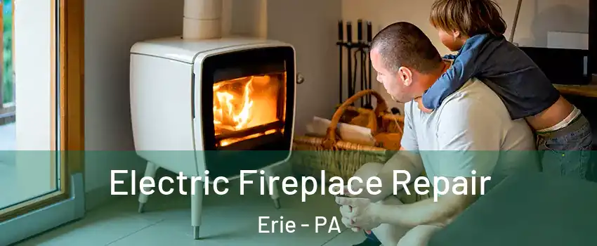  Electric Fireplace Repair Erie - PA