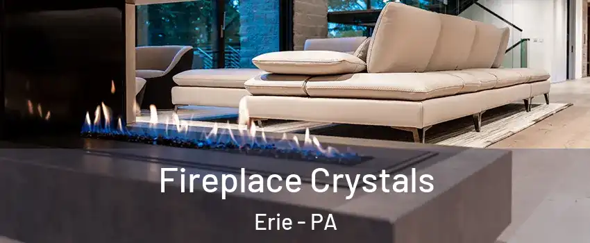  Fireplace Crystals Erie - PA