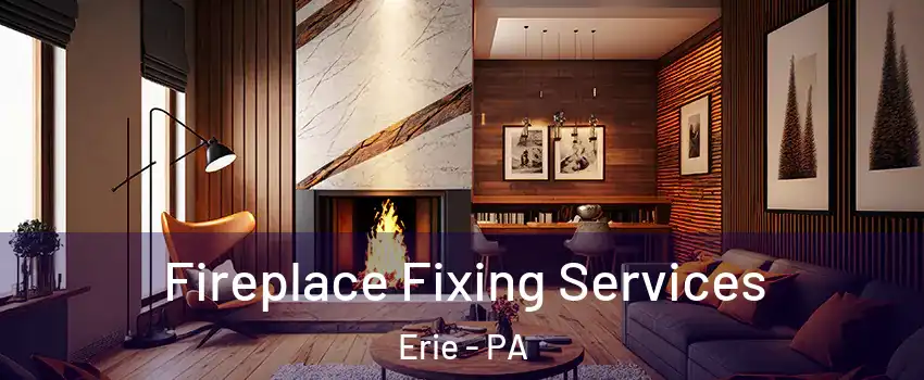  Fireplace Fixing Services Erie - PA