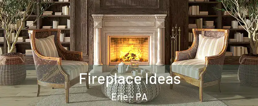  Fireplace Ideas Erie - PA