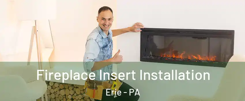  Fireplace Insert Installation Erie - PA