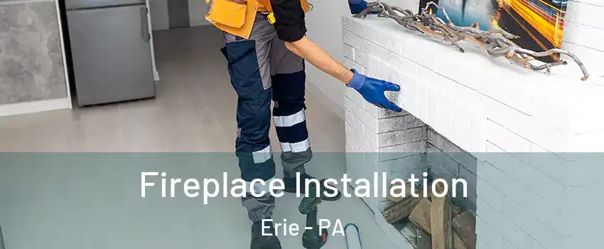  Fireplace Installation Erie - PA