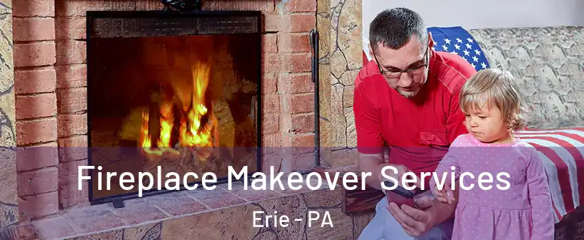  Fireplace Makeover Services Erie - PA