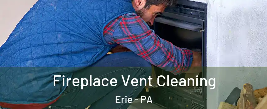  Fireplace Vent Cleaning Erie - PA