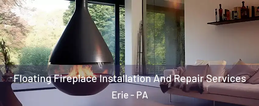  Floating Fireplace Installation And Repair Services Erie - PA