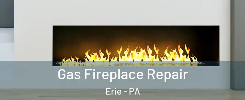  Gas Fireplace Repair Erie - PA