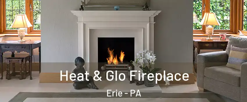  Heat & Glo Fireplace Erie - PA
