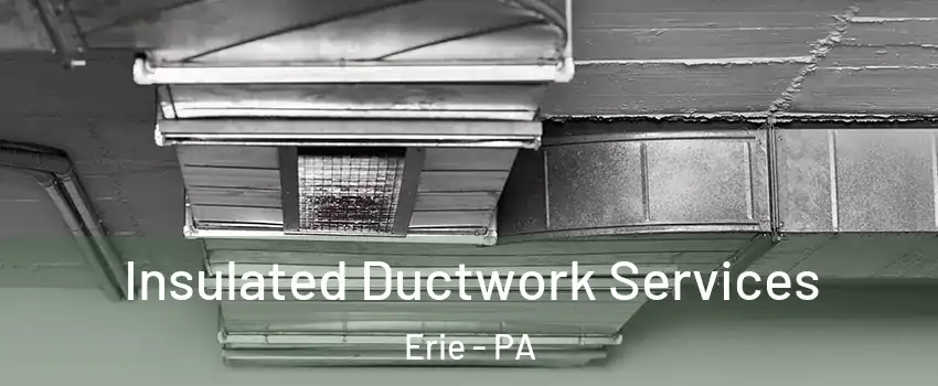  Insulated Ductwork Services Erie - PA