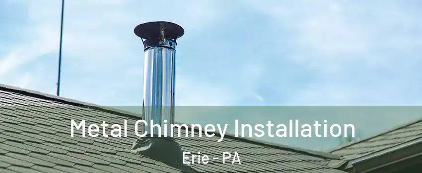  Metal Chimney Installation Erie - PA