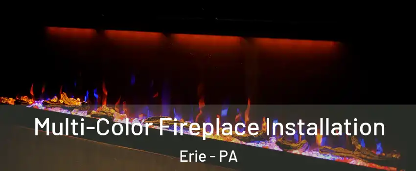  Multi-Color Fireplace Installation Erie - PA