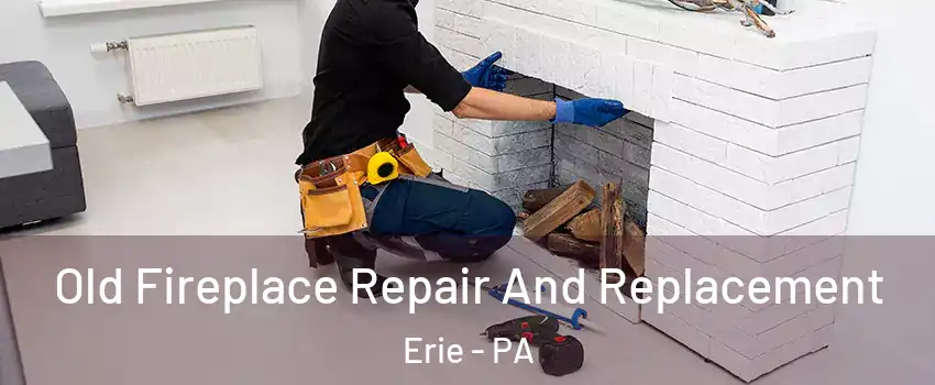  Old Fireplace Repair And Replacement Erie - PA