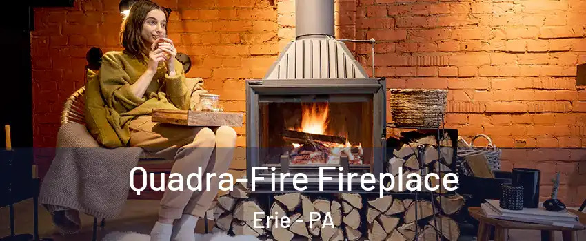  Quadra-Fire Fireplace Erie - PA