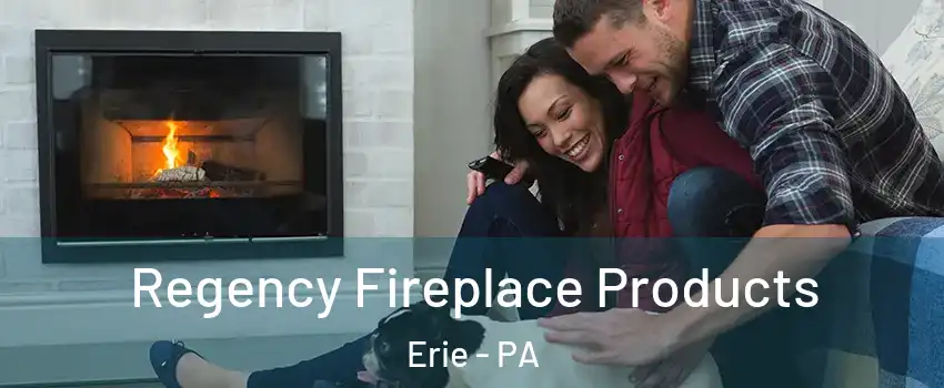  Regency Fireplace Products Erie - PA