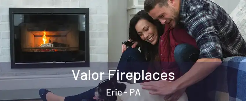  Valor Fireplaces Erie - PA