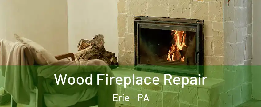  Wood Fireplace Repair Erie - PA